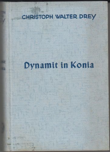 Drey, Christoph Walter - Dynamit in Konia